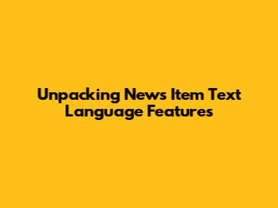 Unpacking News Item Text Language Features