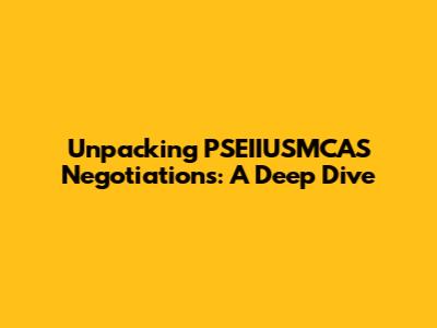 Unpacking PSEIIUSMCAS Negotiations: A Deep Dive