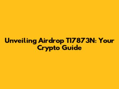 Unveiling Airdrop TI7873N: Your Crypto Guide