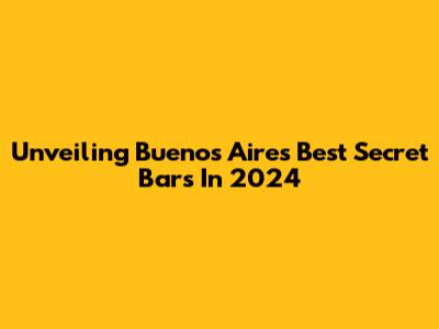 Unveiling Buenos Aires' Best Secret Bars In 2024