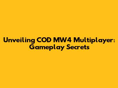 Unveiling COD MW4 Multiplayer: Gameplay Secrets