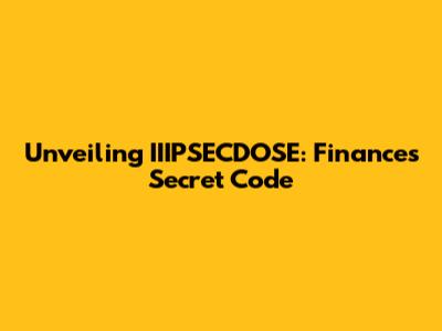 Unveiling IIIPSECDOSE: Finance's Secret Code