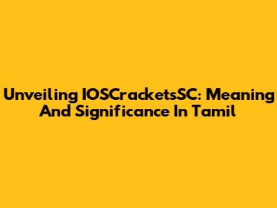 Unveiling IOSCracketsSC: Meaning And Significance In Tamil