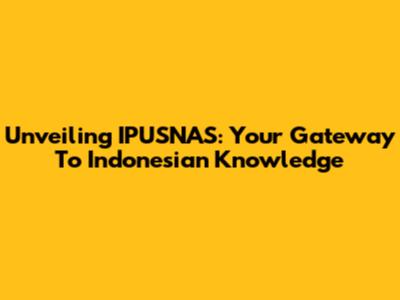 Unveiling IPUSNAS: Your Gateway To Indonesian Knowledge