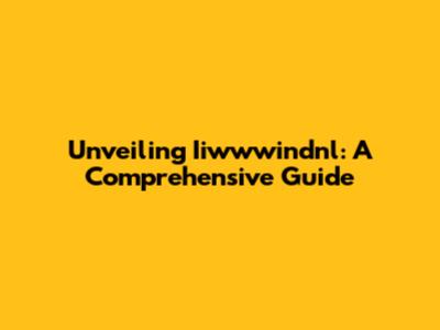 Unveiling Iiwwwindnl: A Comprehensive Guide