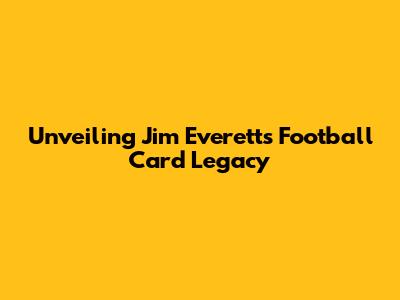 Unveiling Jim Everett's Football Card Legacy