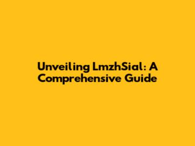 Unveiling LmzhSial: A Comprehensive Guide