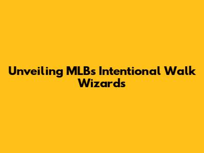 Unveiling MLB's Intentional Walk Wizards
