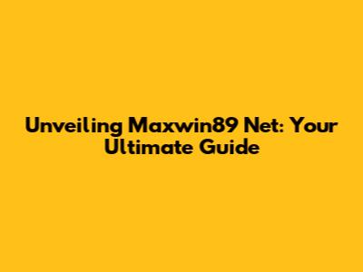 Unveiling Maxwin89 Net: Your Ultimate Guide