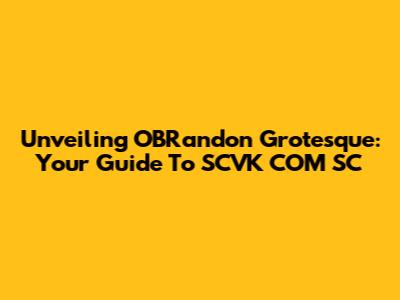 Unveiling OBRandon Grotesque: Your Guide To SCVK COM SC