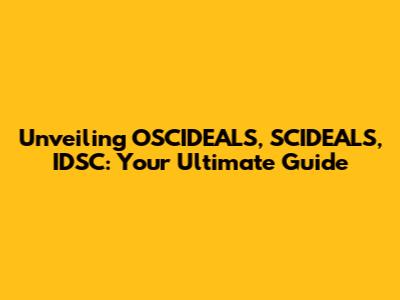 Unveiling OSCIDEALS, SCIDEALS, IDSC: Your Ultimate Guide