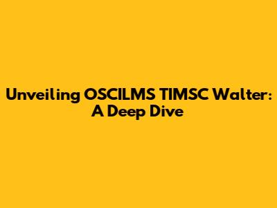 Unveiling OSCILMS TIMSC Walter: A Deep Dive
