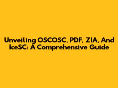 Unveiling OSCOSC, PDF, ZIA, And IceSC: A Comprehensive Guide