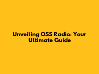 Unveiling OSS Radio: Your Ultimate Guide