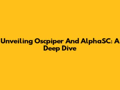 Unveiling Oscpiper And AlphaSC: A Deep Dive