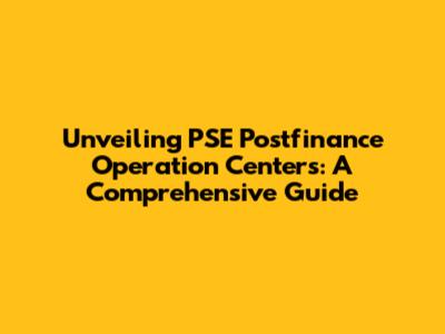 Unveiling PSE Postfinance Operation Centers: A Comprehensive Guide