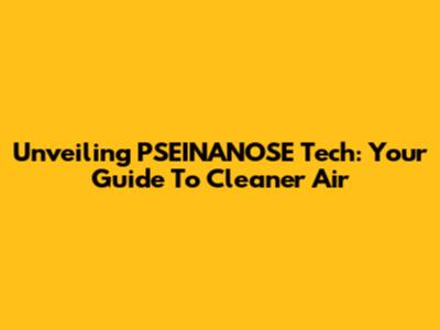 Unveiling PSEINANOSE Tech: Your Guide To Cleaner Air