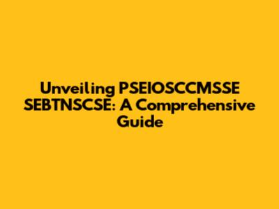 Unveiling PSEIOSCCMSSE SEBTNSCSE: A Comprehensive Guide