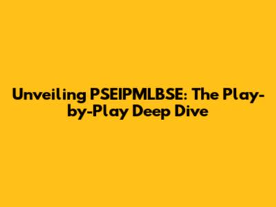 Unveiling PSEIPMLBSE: The Play-by-Play Deep Dive