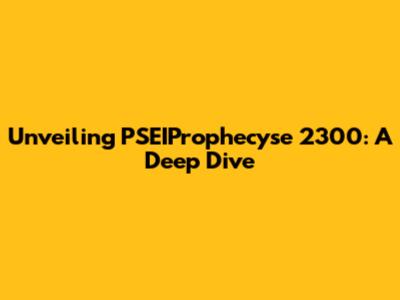 Unveiling PSEIProphecyse 2300: A Deep Dive