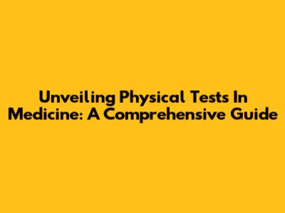 Unveiling Physical Tests In Medicine: A Comprehensive Guide