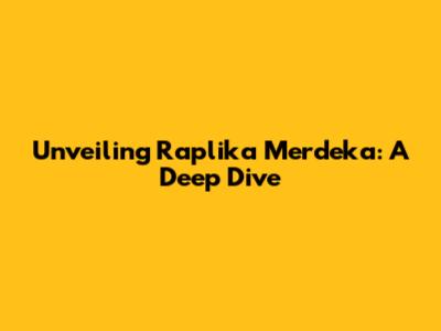 Unveiling Raplika Merdeka: A Deep Dive