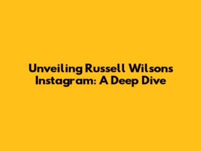 Unveiling Russell Wilson's Instagram: A Deep Dive