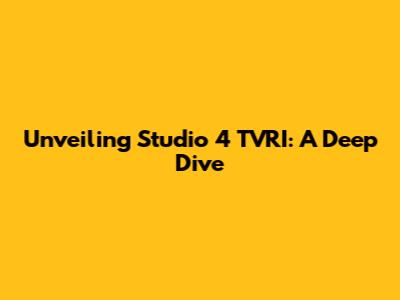 Unveiling Studio 4 TVRI: A Deep Dive