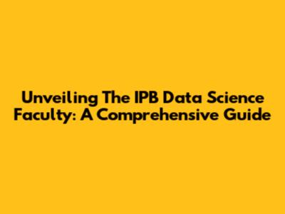 Unveiling The IPB Data Science Faculty: A Comprehensive Guide