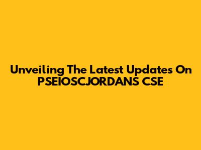 Unveiling The Latest Updates On PSEIOSCJORDANS CSE