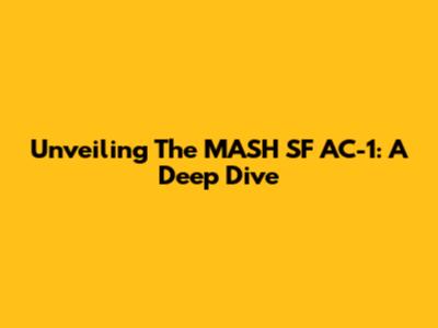 Unveiling The MASH SF AC-1: A Deep Dive