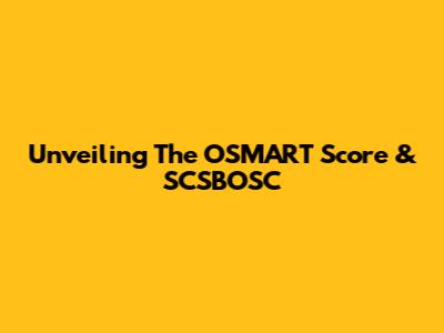 Unveiling The OSMART Score & SCSBOSC