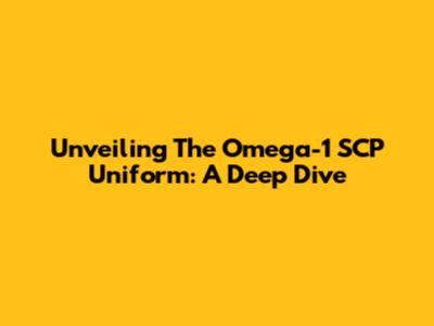 Unveiling The Omega-1 SCP Uniform: A Deep Dive
