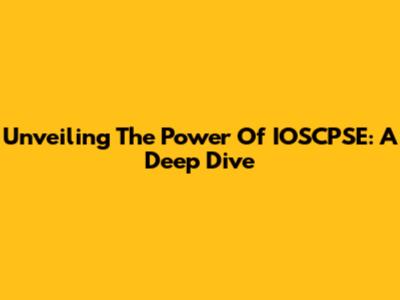 Unveiling The Power Of IOSCPSE: A Deep Dive