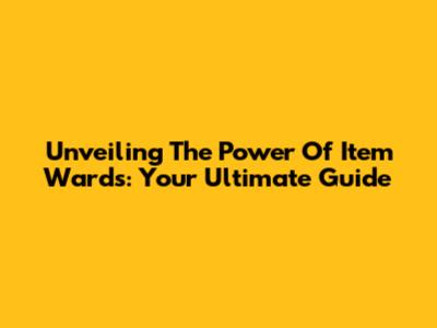 Unveiling The Power Of Item Wards: Your Ultimate Guide