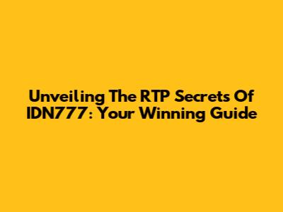 Unveiling The RTP Secrets Of IDN777: Your Winning Guide