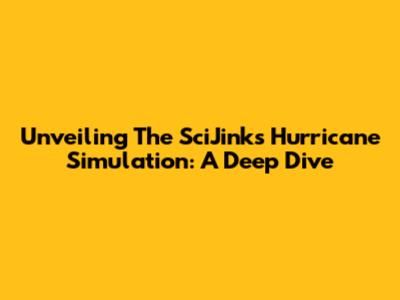 Unveiling The SciJinks Hurricane Simulation: A Deep Dive