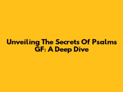 Unveiling The Secrets Of Psalm's GF: A Deep Dive