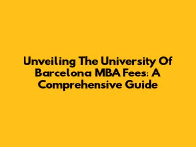 Unveiling The University Of Barcelona MBA Fees: A Comprehensive Guide