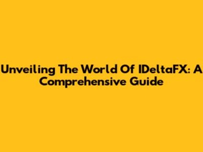 Unveiling The World Of IDeltaFX: A Comprehensive Guide