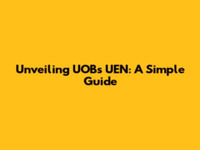 Unveiling UOB's UEN: A Simple Guide