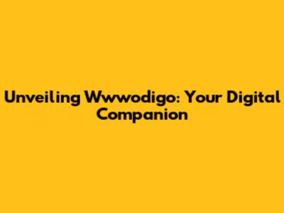 Unveiling Wwwodigo: Your Digital Companion