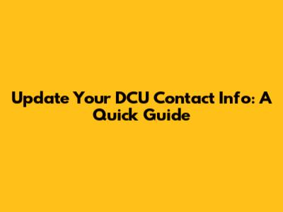 Update Your DCU Contact Info: A Quick Guide