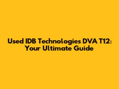 Used IDB Technologies DVA T12: Your Ultimate Guide