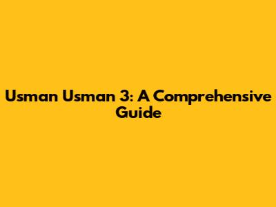 Usman Usman 3: A Comprehensive Guide