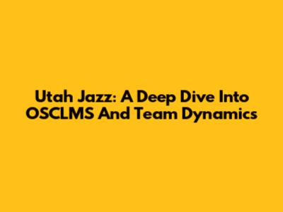Utah Jazz: A Deep Dive Into OSCLMS And Team Dynamics