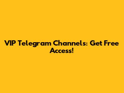 VIP Telegram Channels: Get Free Access!