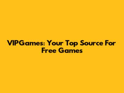 VIPGames: Your Top Source For Free Games