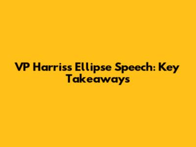 VP Harris's Ellipse Speech: Key Takeaways