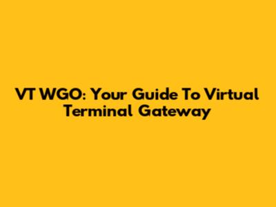 VT WGO: Your Guide To Virtual Terminal Gateway